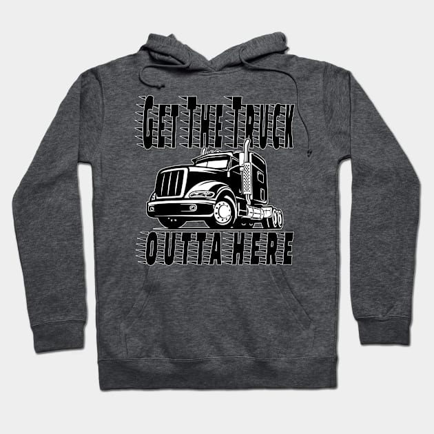 Get the Truck Outta Here Hoodie by Inspire Yourself